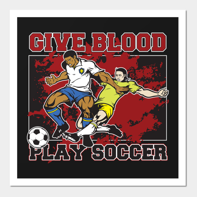Give Blood Play Soccer